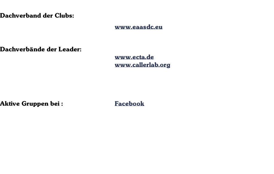 Dachverband der Clubs: 		 www.eaasdc.eu  Dachverbände der Leader: 			 www.ecta.de www.callerlab.org     Aktive Gruppen bei : 																												Facebook